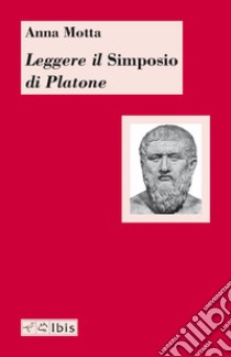 Leggere il «Simposio» di Platone libro di Motta Anna