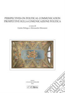 Perspectives on political communication-Prospettive sulla comunicazione politica libro di Delogu G. (cur.); Maranesi A. (cur.)