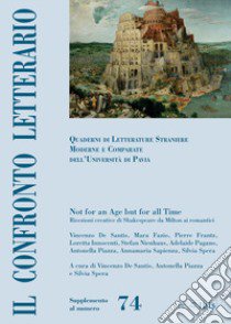 Il confronto letterario. Quaderni di letterature straniere moderne e comparate dell'Università di Pavia. Supplemento. Vol. 74: Not for an age but for all time. Ricezioni creative di Shakespeare da Milton ai romantici libro