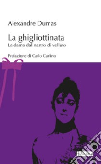 La ghigliottinata. La dama dal nastro di velluto libro di Dumas Alexandre