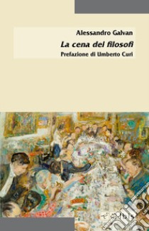 La cena dei filosofi libro di Galvan Alessandro