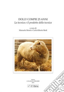 Dolly compie 25 anni. La tecnica e il prodotto della tecnica libro di Monti M. (cur.); Redi C. A. (cur.)