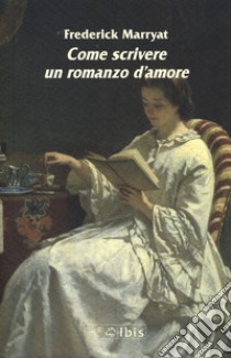 Come scrivere un romanzo d'amore libro di Marryat Frederick