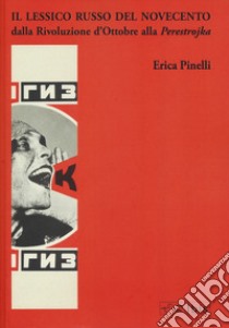 Il lessico russo del Novecento dalla Rivoluzione d'Ottobre alla Perestrojka libro di Pinelli Erica