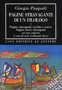 Pagine stravaganti di un filologo. Vol. 1: Pagine stravaganti vecchie e nuove. Pagine meno stravaganti libro di Pasquali Giorgio; Russo C. F. (cur.)