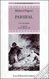 Parsifal. Testo tedesco a fronte libro di Wagner W. Richard; Manacorda G. (cur.)