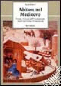 Abitare nel Medioevo. Forme e vicende dell'insediamento rurale nell'Italia altomedievale libro di Galetti Paola