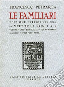 Le familiari. Testo latino. Ediz. critica libro di Petrarca Francesco; Rossi V. (cur.); Bosco U. (cur.)