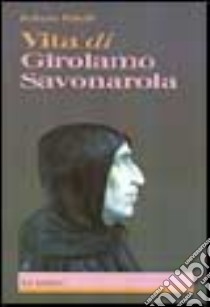 Vita di Girolamo Savonarola libro di Ridolfi Roberto