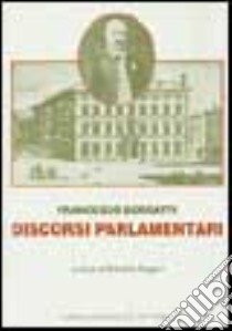 Discorsi parlamentari libro di Borgatti Francesco; Rogari S. (cur.)