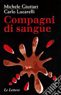 Compagni di sangue libro di Giuttari Michele; Lucarelli Carlo