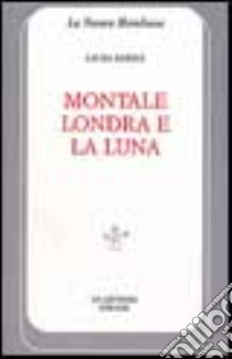 Montale, Londra e la luna libro di Barile Laura