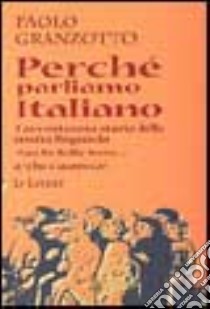 Perché parliamo italiano. Breve storia delle parole. Repertorio dei dubbi linguistici e degli errori comuni. Con dizionario libro di Granzotto Paolo