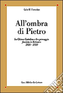 All'ombra di Pietro. La Chiesa cattolica e lo spionaggio fascista in Vaticano (1929-1939) libro di Fiorentino Carlo M.