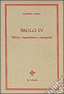 Paolo IV. Politica, inquisizione e storiografia libro di Aubert Alberto