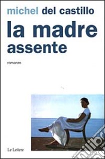 La madre assente libro di Del Castillo Michel