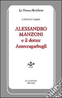 Alessandro Manzoni e il dottor Azzeccagarbugli libro di Nardi Giovanni