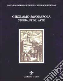 Storia, fede, arte libro di Savonarola Girolamo; Uzzani G. (cur.)