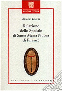 Relazione dello Spedale di Santa Maria Nuova di Firenze libro di Cocchi Antonio; Mannelli Goggioli M. (cur.)