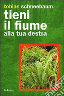 Tieni il fiume alla tua destra libro di Schneebaum Tobias; Canfield M. (cur.)