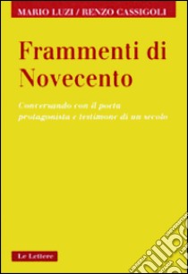 Frammenti di Novecento. Conversando con il poeta protagonista e testimone di un secolo libro di Luzi Mario; Cassigoli Renzo