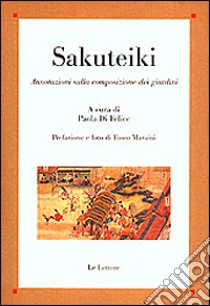 Sakuteiki. Annotazioni sulla composizione dei giardini libro di Di Felice P. (cur.)