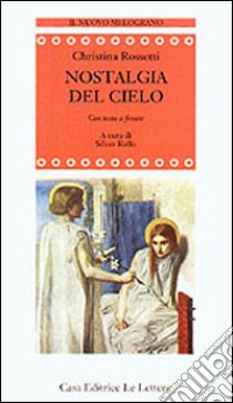 Nostalgie del cielo. Testo inglese a fronte libro di Rossetti Christina G.; Raffo C. (cur.)