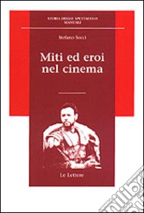 Miti ed eroi nel cinema libro di Socci Stefano