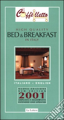 Caffèlletto. High quality bed & breakfast in Italy 2001 libro di Ballarati Michele; Piccolomini Margherita; Marshall Anne