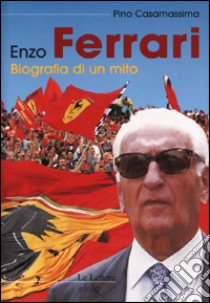 Enzo Ferrari. Biografia di un mito libro di Casamassima Pino