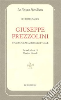 Giuseppe Prezzolini. Una biografia intellettuale libro di Salek Roberto