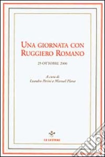 Una giornata con Ruggiero Romano. 25 ottobre 2000 libro di Perini L. (cur.); Plana M. (cur.)