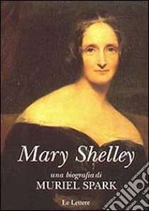 Mary Shelley libro di Spark Muriel