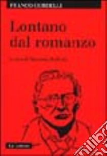 Lontano dal romanzo libro di Cordelli Franco; Raffaeli M. (cur.)