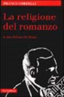 La religione del romanzo libro di Cordelli Franco; Di Mauro E. (cur.)