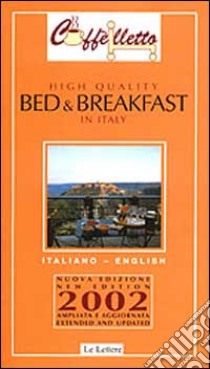 Bed & breakfast. High quality in Italy 2002 libro di Ballarati Michele; Piccolomini Margherita; Marshall Anne