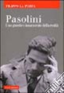 Pasolini. Uno gnostico innamorato della realtà libro di La Porta Filippo