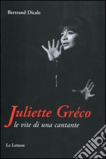 Juliette Greco. Le vite di una cantante libro di Dicale Bertrand; Marchi D. (cur.)