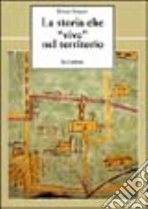 La storia che «vive» nel territorio libro di Stopani Renato