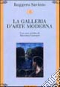 La Galleria d'arte moderna libro di Savinio Ruggero