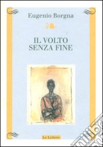 Il volto senza fine libro di Borgna Eugenio