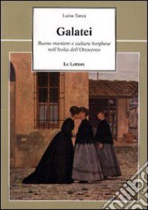 Galatei. Buone maniere e cultura borghese nell'Italia dell'Ottocento libro di Tasca Luisa