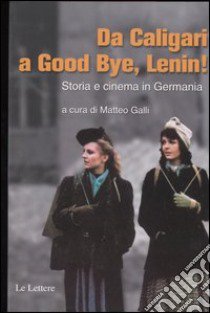 Da Caligari a Good Bye, Lenin! Storia e cinema in Germania libro di Galli M. (cur.)