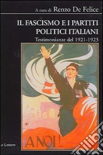 Il fascismo e i partiti politici italiani. Testimonianze del 1921-1923 libro di De Felice R. (cur.)