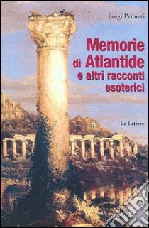 Memorie di Atlantide e altri racconti esoterici libro di Pruneti Luigi