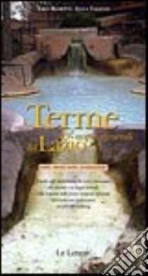 Terme & acque minerali del Lazio note, meno note, sconosciute libro di Rosetti Erio; Valenti Luca