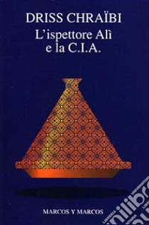 L'ispettore Alì e la CIA libro di Chraïbi Driss