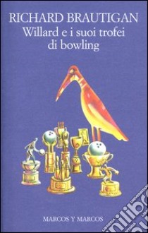 Willard e i suoi trofei di bowling libro di Brautigan Richard