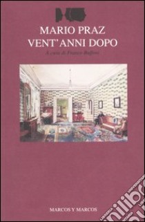 Mario Praz vent'anni dopo. Atti del Convegno (Roma-Cassino, 15-18 ottobre 2002) libro di Buffoni F. (cur.)