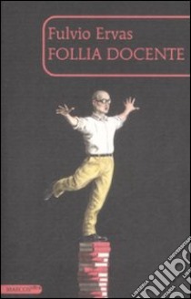 Follia docente libro di Ervas Fulvio